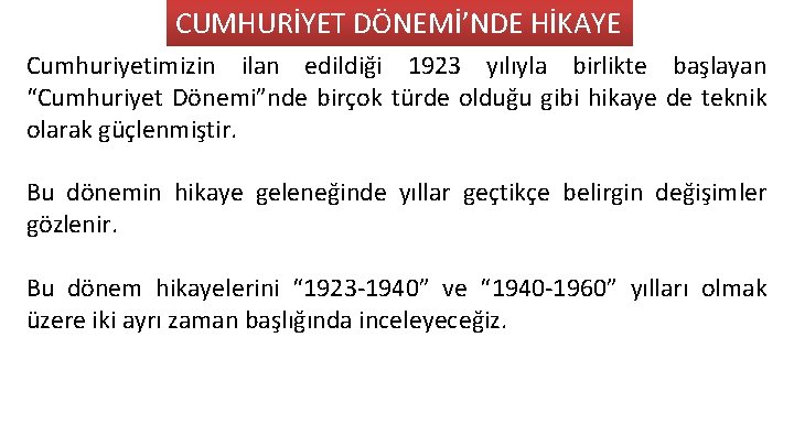 CUMHURİYET DÖNEMİ’NDE HİKAYE Cumhuriyetimizin ilan edildiği 1923 yılıyla birlikte başlayan “Cumhuriyet Dönemi”nde birçok türde