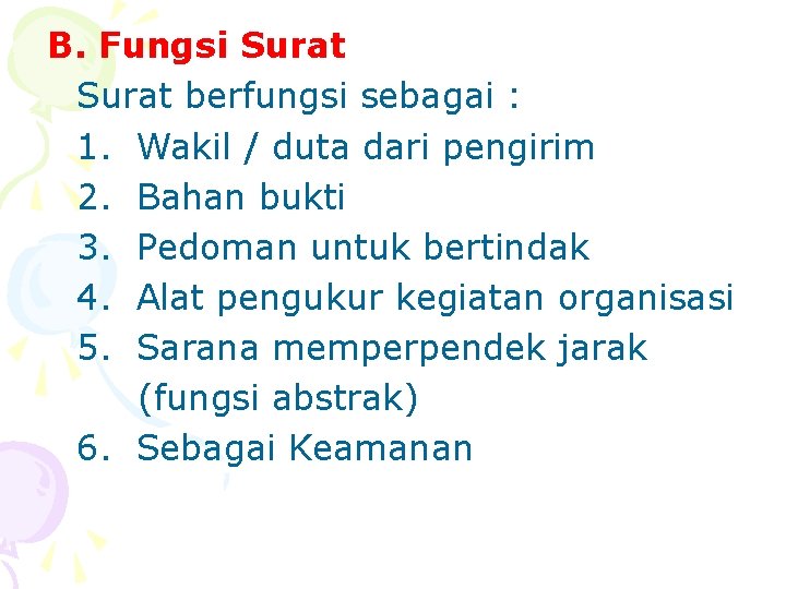 B. Fungsi Surat berfungsi sebagai : 1. Wakil / duta dari pengirim 2. Bahan