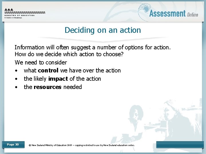 Deciding on an action Information will often suggest a number of options for action.