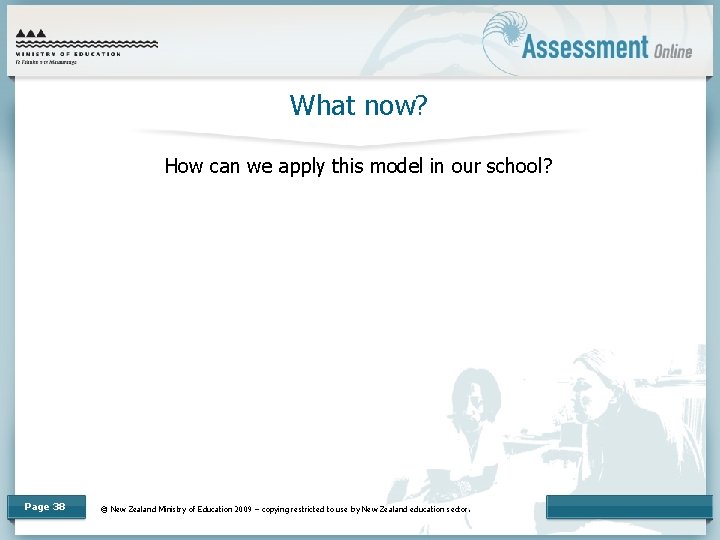 What now? How can we apply this model in our school? Page 38 ©