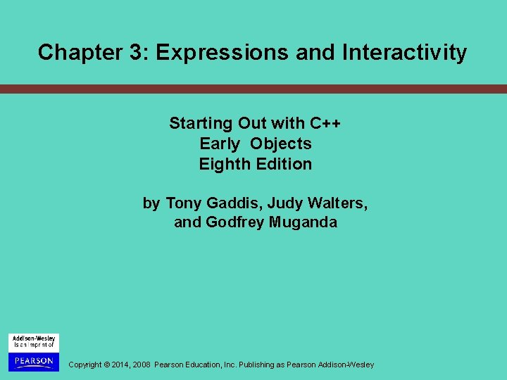 Chapter 3: Expressions and Interactivity Starting Out with C++ Early Objects Eighth Edition by