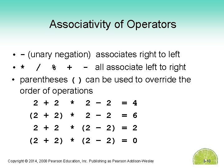 Associativity of Operators • - (unary negation) associates right to left • * /