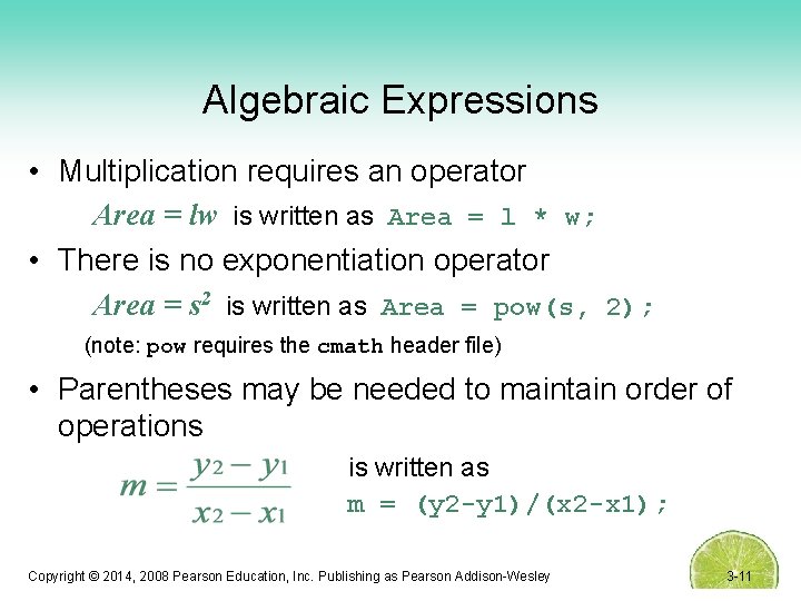 Algebraic Expressions • Multiplication requires an operator Area = lw is written as Area