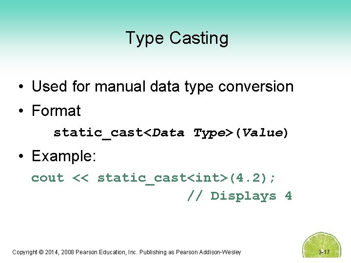 Type Casting • Used for manual data type conversion • Format static_cast<Data Type>(Value) •