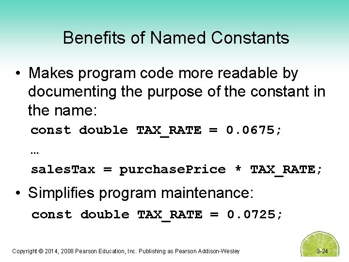 Benefits of Named Constants • Makes program code more readable by documenting the purpose