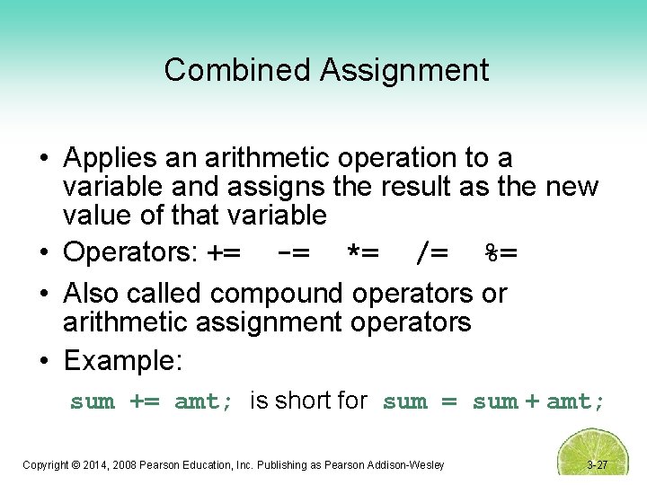 Combined Assignment • Applies an arithmetic operation to a variable and assigns the result