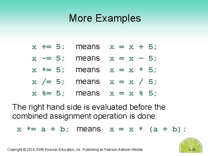 More Examples x x x += -= *= /= %= 5; 5; 5; means