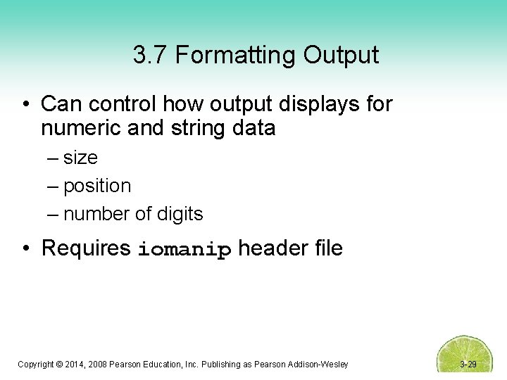 3. 7 Formatting Output • Can control how output displays for numeric and string