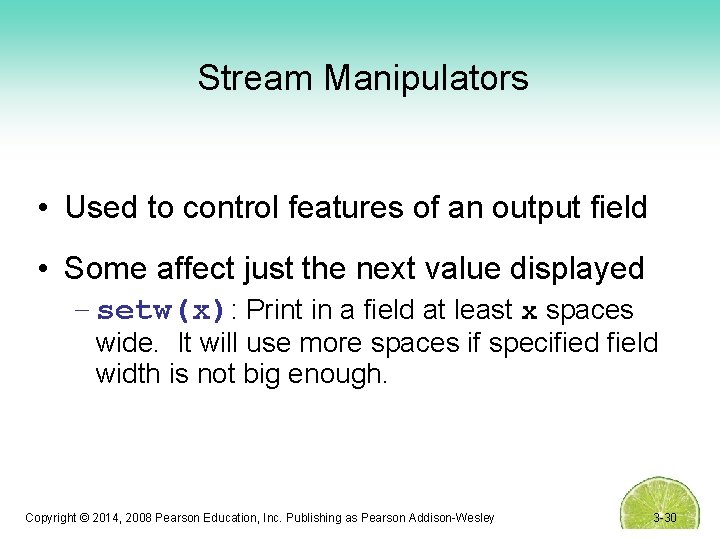 Stream Manipulators • Used to control features of an output field • Some affect