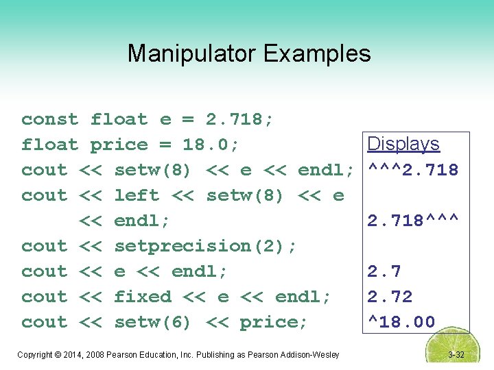 Manipulator Examples const float e = 2. 718; float price = 18. 0; cout