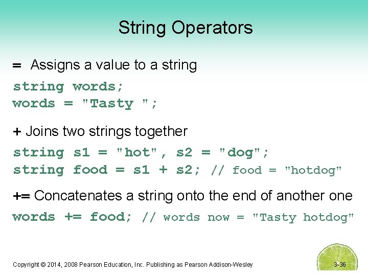 String Operators = Assigns a value to a string words; words = "Tasty ";