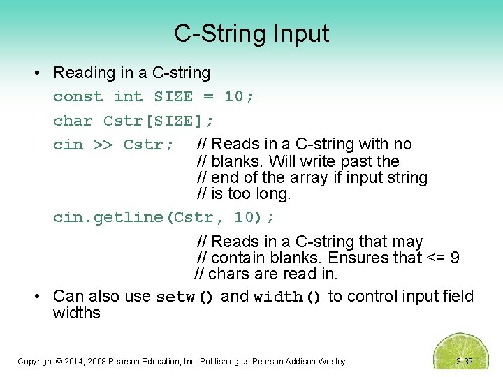 C-String Input • Reading in a C-string const int SIZE = 10; char Cstr[SIZE];