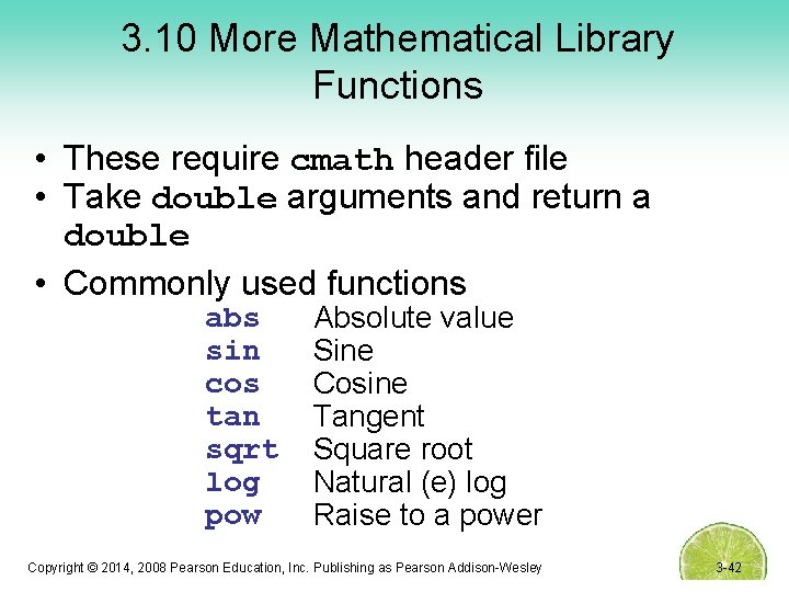 3. 10 More Mathematical Library Functions • These require cmath header file • Take