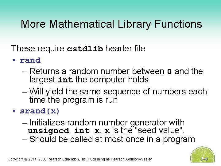 More Mathematical Library Functions These require cstdlib header file • rand – Returns a