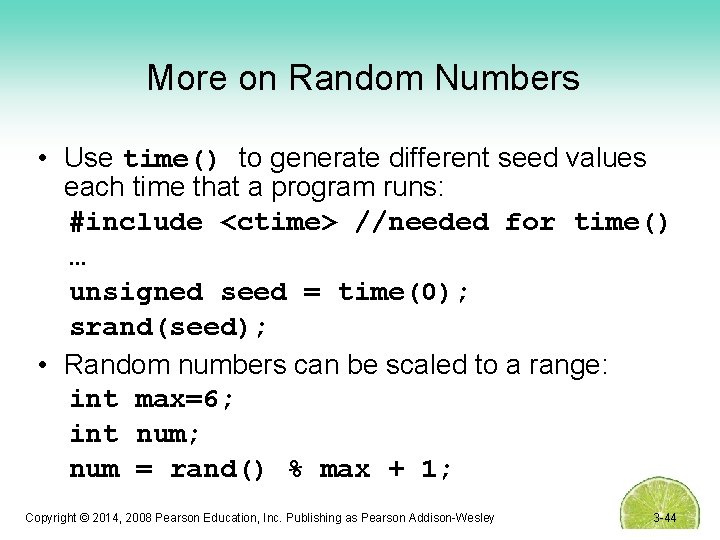 More on Random Numbers • Use time() to generate different seed values each time