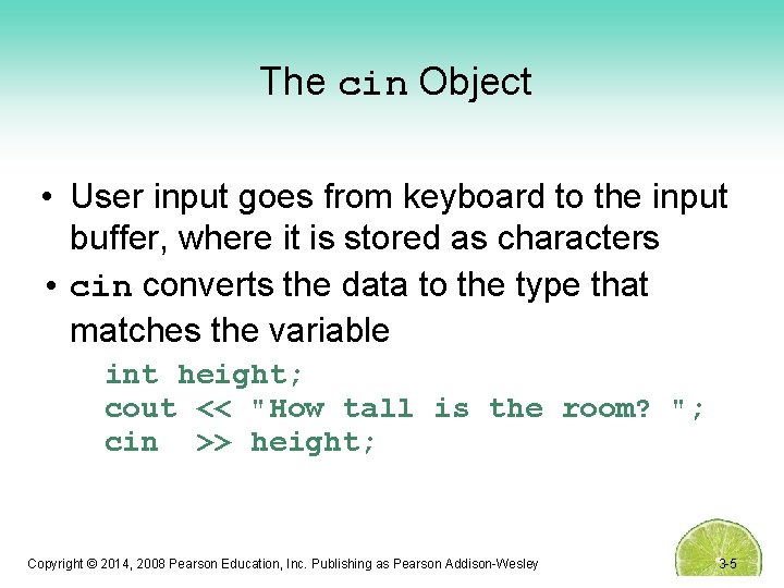 The cin Object • User input goes from keyboard to the input buffer, where