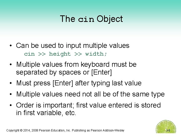 The cin Object • Can be used to input multiple values cin >> height