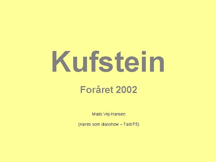 Kufstein Foråret 2002 Mads Vej-Hansen (Køres som diasshow – Tast F 5) 