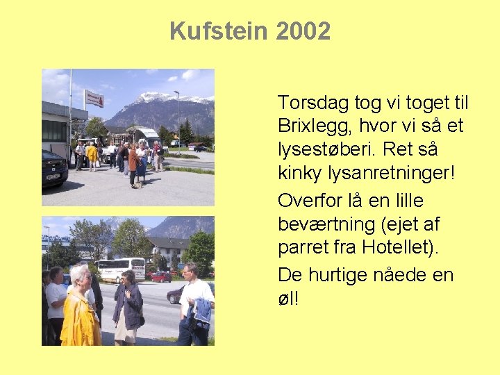 Kufstein 2002 Torsdag tog vi toget til Brixlegg, hvor vi så et lysestøberi. Ret