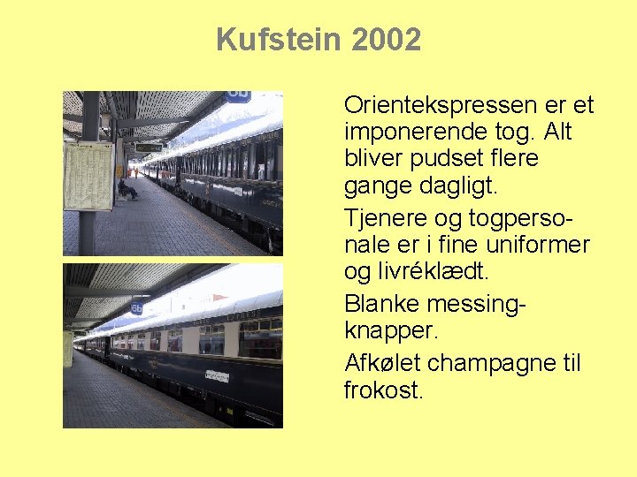 Kufstein 2002 Orientekspressen er et imponerende tog. Alt bliver pudset flere gange dagligt. Tjenere