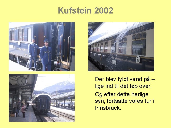 Kufstein 2002 Der blev fyldt vand på – lige ind til det løb over.