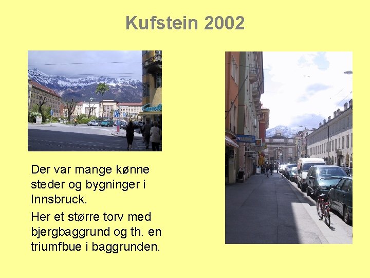 Kufstein 2002 Der var mange kønne steder og bygninger i Innsbruck. Her et større