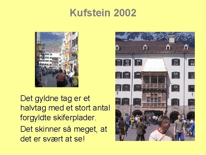 Kufstein 2002 Det gyldne tag er et halvtag med et stort antal forgyldte skiferplader.