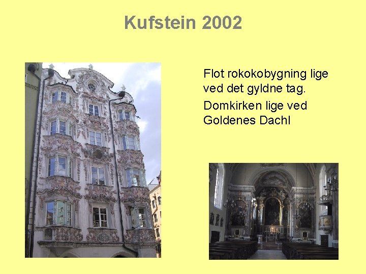 Kufstein 2002 Flot rokokobygning lige ved det gyldne tag. Domkirken lige ved Goldenes Dachl