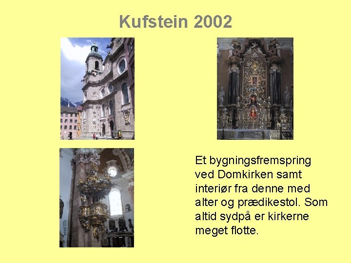 Kufstein 2002 Et bygningsfremspring ved Domkirken samt interiør fra denne med alter og prædikestol.