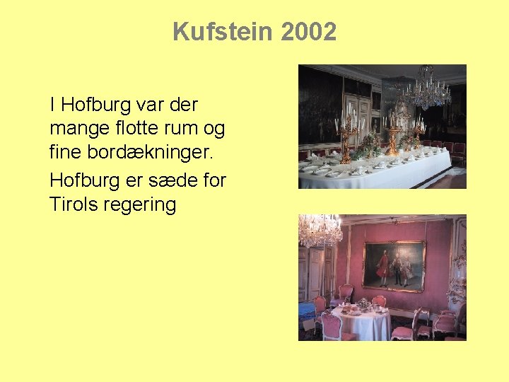 Kufstein 2002 I Hofburg var der mange flotte rum og fine bordækninger. Hofburg er