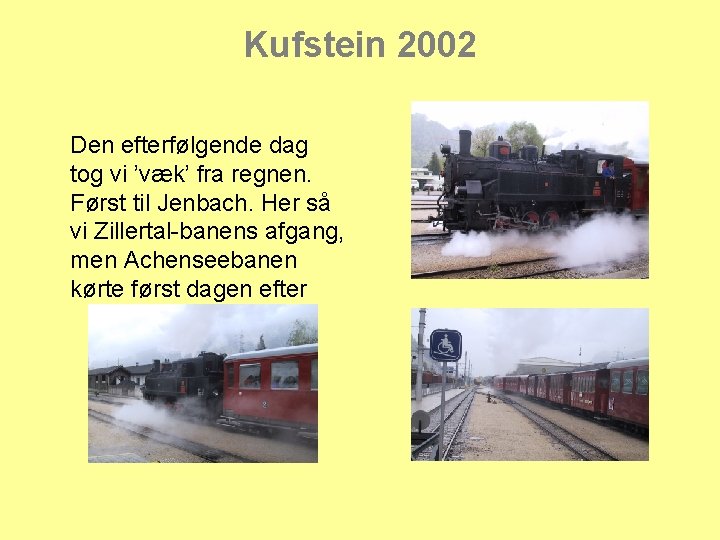 Kufstein 2002 Den efterfølgende dag tog vi ’væk’ fra regnen. Først til Jenbach. Her