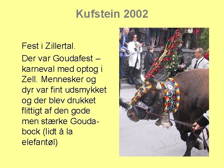 Kufstein 2002 Fest i Zillertal. Der var Goudafest – karneval med optog i Zell.