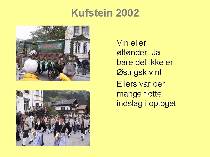 Kufstein 2002 Vin eller øltønder. Ja bare det ikke er Østrigsk vin! Ellers var