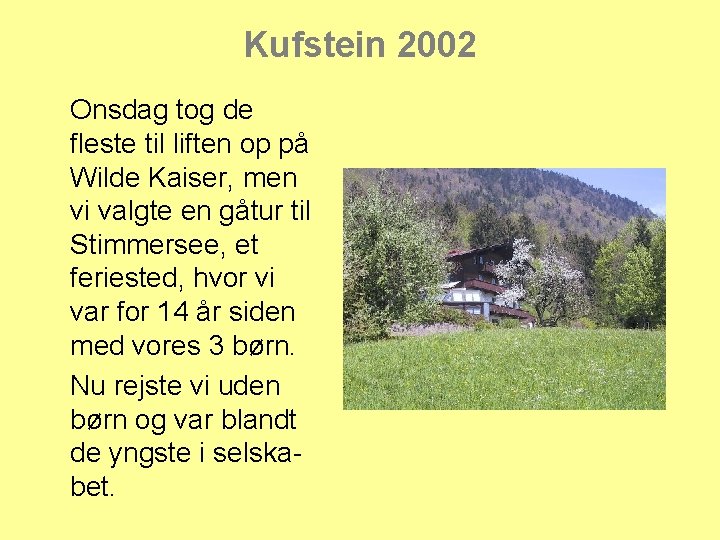 Kufstein 2002 Onsdag tog de fleste til liften op på Wilde Kaiser, men vi