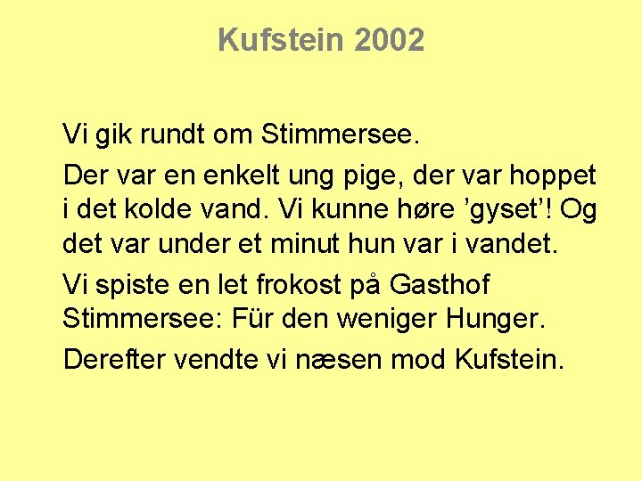 Kufstein 2002 Vi gik rundt om Stimmersee. Der var en enkelt ung pige, der