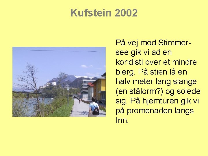 Kufstein 2002 På vej mod Stimmersee gik vi ad en kondisti over et mindre