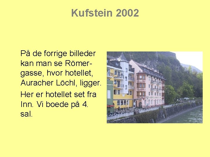 Kufstein 2002 På de forrige billeder kan man se Römergasse, hvor hotellet, Auracher Löchl,