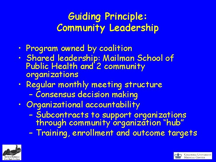 Guiding Principle: Community Leadership • Program owned by coalition • Shared leadership: Mailman School
