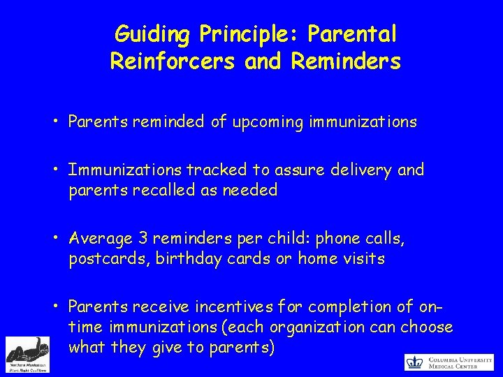 Guiding Principle: Parental Reinforcers and Reminders • Parents reminded of upcoming immunizations • Immunizations