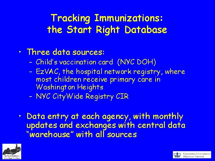 Tracking Immunizations: the Start Right Database • Three data sources: – Child’s vaccination card