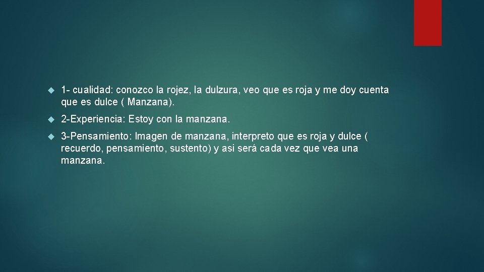  1 - cualidad: conozco la rojez, la dulzura, veo que es roja y