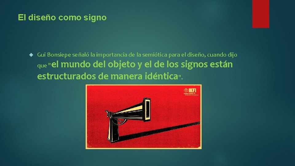 El diseño como signo Gui Bonsiepe señaló la importancia de la semiótica para el