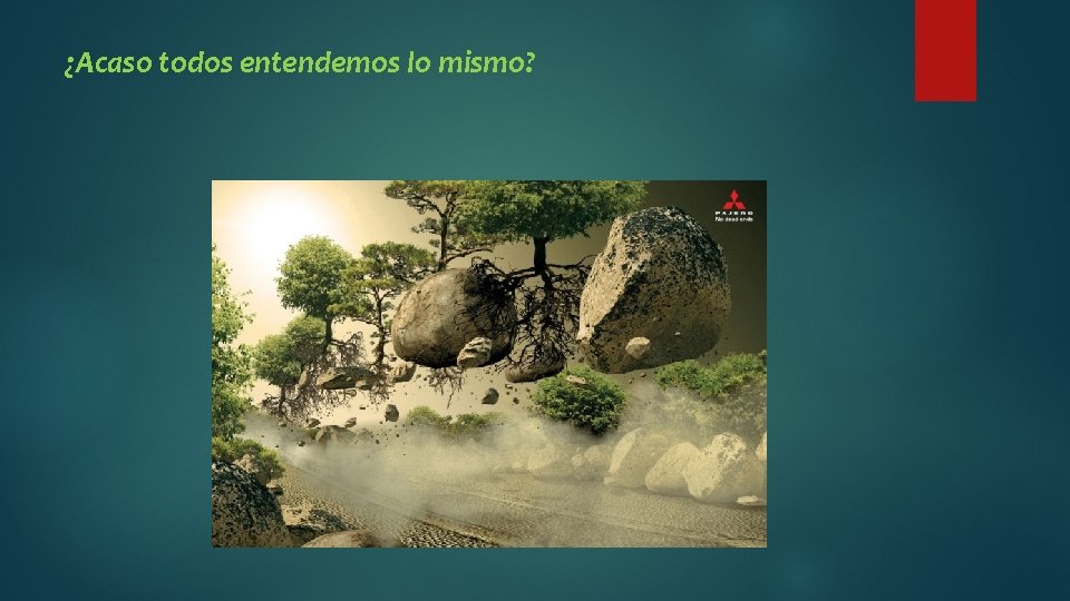 ¿Acaso todos entendemos lo mismo? 