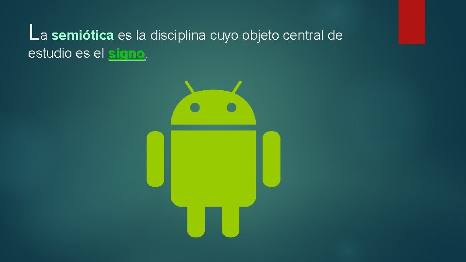 La semiótica es la disciplina cuyo objeto central de estudio es el signo 