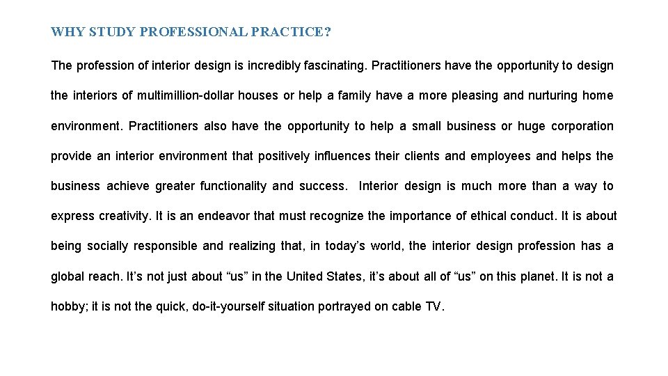 WHY STUDY PROFESSIONAL PRACTICE? The profession of interior design is incredibly fascinating. Practitioners have