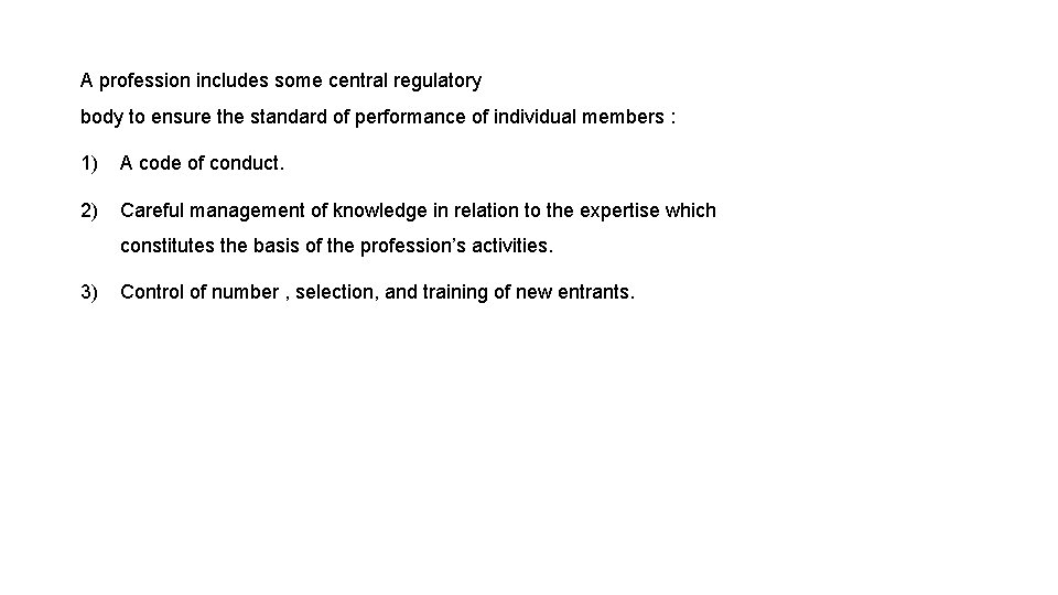 A profession includes some central regulatory body to ensure the standard of performance of
