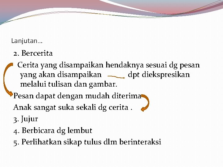 Lanjutan… 2. Bercerita Cerita yang disampaikan hendaknya sesuai dg pesan yang akan disampaikan dpt