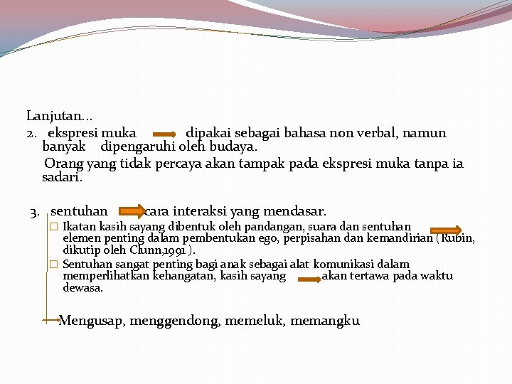 Lanjutan. . . 2. ekspresi muka dipakai sebagai bahasa non verbal, namun banyak dipengaruhi