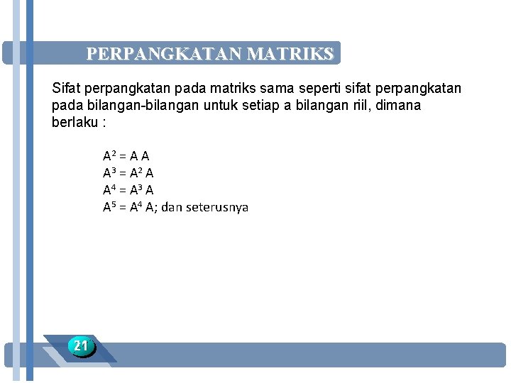 PERPANGKATAN MATRIKS Sifat perpangkatan pada matriks sama seperti sifat perpangkatan pada bilangan-bilangan untuk setiap