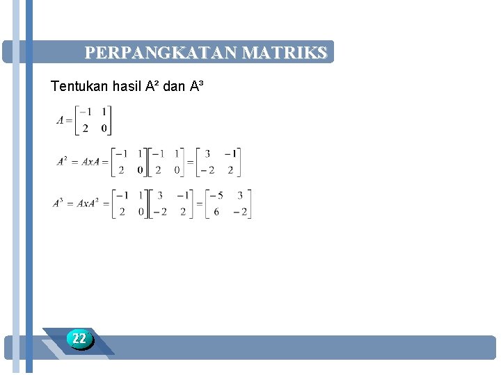 PERPANGKATAN MATRIKS Tentukan hasil A² dan A³ 22 